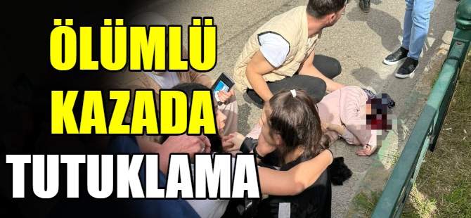 Ölümlü kazada tutuklama