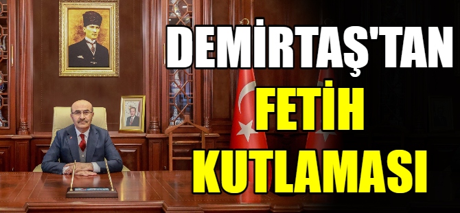 Vali Demirtaş'tan Fetih kutlaması