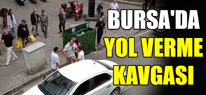 Bursa'da 'yol verme' kavgası