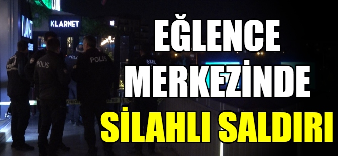 Eğlence merkezinde silahlı saldırı