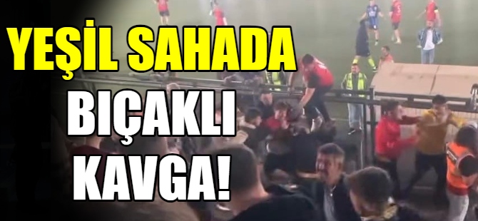 Yeşil sahada bıçaklı kavga