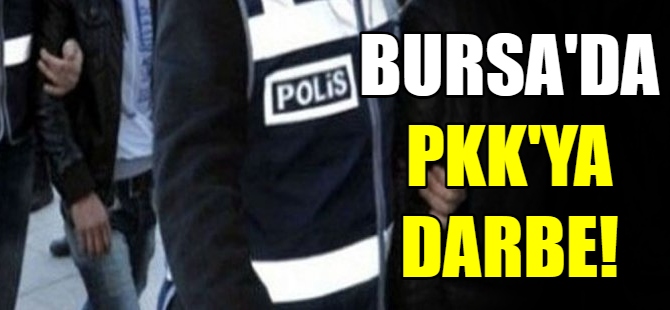 Bursa'da PKK'ya darbe