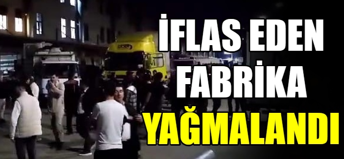 İflas eden fabrika yağmalandı