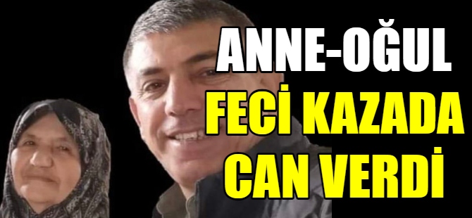 Anne ve oğlu feci kazada can verdi