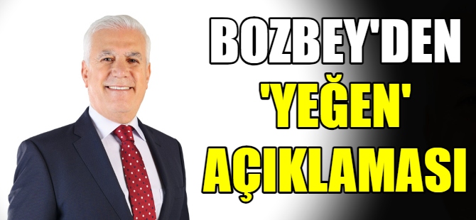 Mustafa Bozbey'den 'Yeğen' açıklaması