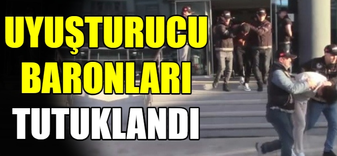 Uyuşturucu baronları tutuklandı