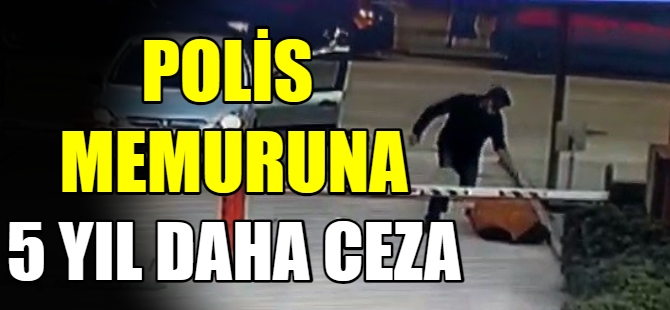 Cinayet zanlısı polise 5 yıl daha ceza