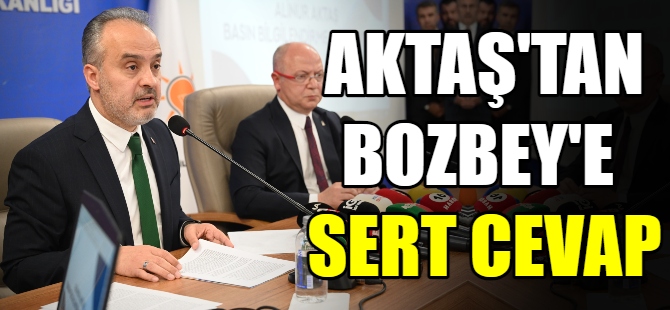 Aktaş'tan Bozbey'e sert cevap