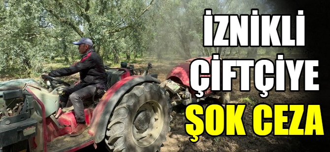 İznikli çiftçiye şok ceza