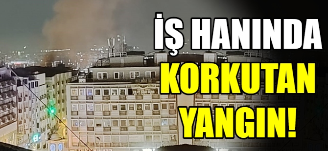 İş hanında korkutan yangın