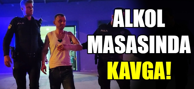 Alkol masasında kavga