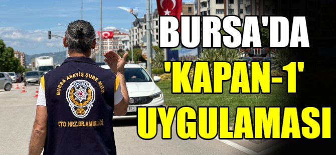 Bursa'da 'Kapan-1' uygulaması