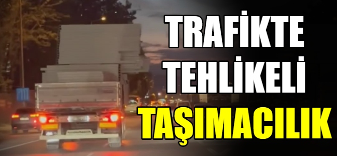 Tehlikeli taşımacılık kamerada