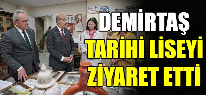 Vali Demirtaş’tan tarihi liseye ziyaret