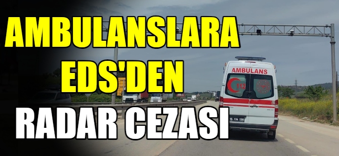 112 Ambulanslarına radar cezası şoku