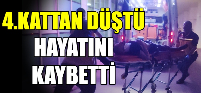 4.Kattan düştü hayatını kaybetti