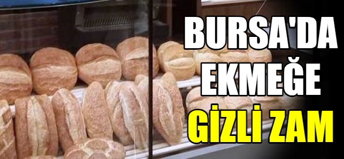 Bursa'da ekmeğe gizli zam