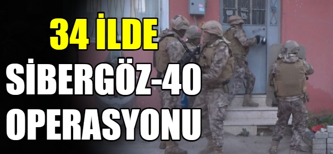 34 ilde “Sibergöz-40” operasyonu