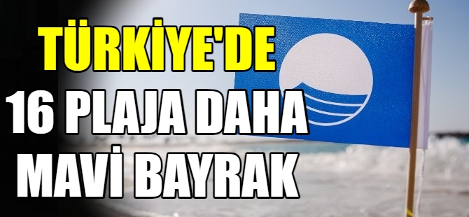 Türkiye’de 16 plaja Mavi Bayrak