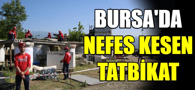 Bursa'da nefes kesen tatbikat