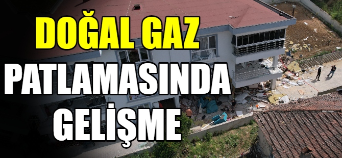 Doğal gaz patlamasında flaş gelişme