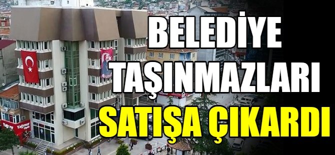 Belediye taşınmazları satışa çıkardı