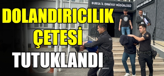 Dolandırıcılık çetesi tutuklandı