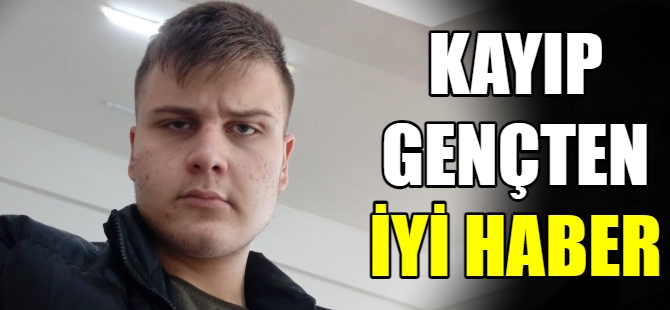 Kayıp gençten iyi haber