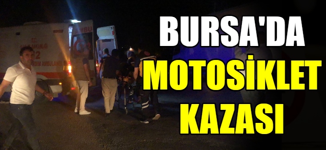 Bursa’da motosiklet kazası