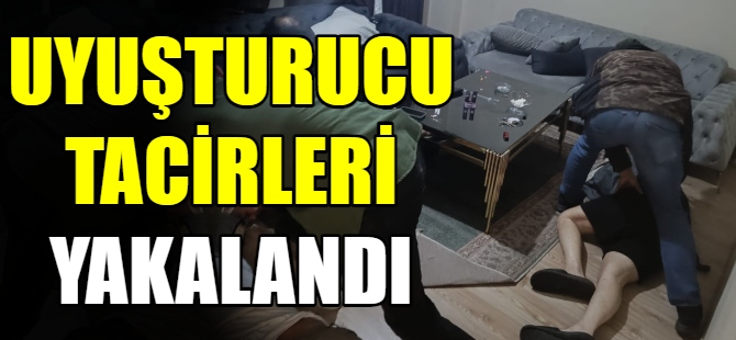 Uyuşturucu tacirleri yakalandı