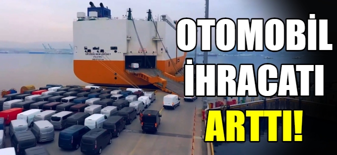 Otomobil ihracatı arttı