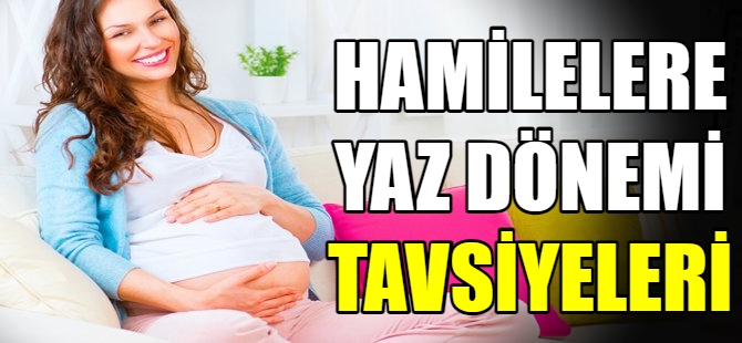 Hamilelere yaz tavsiyeleri