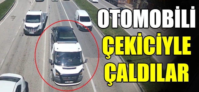 Otomobili çekiciyle çaldılar