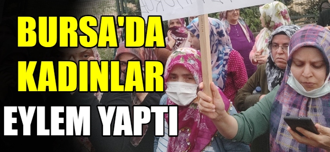 Bursa'da kadınlar eylem yaptı