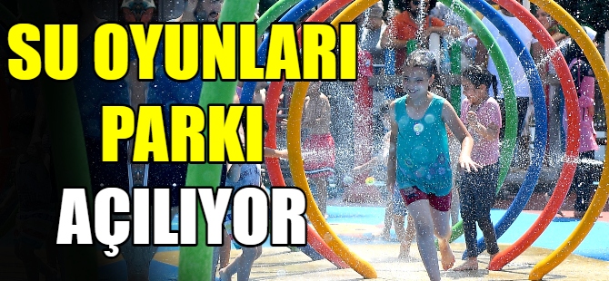 Su Oyunları Parkı açılıyor