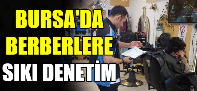 Bursa'da berberlere sıkı denetim