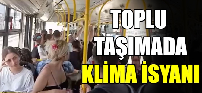 Halk otobüsünde klima isyanı