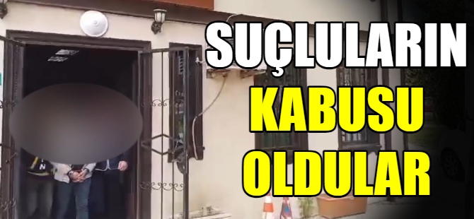 Suçluların kabusu oldular