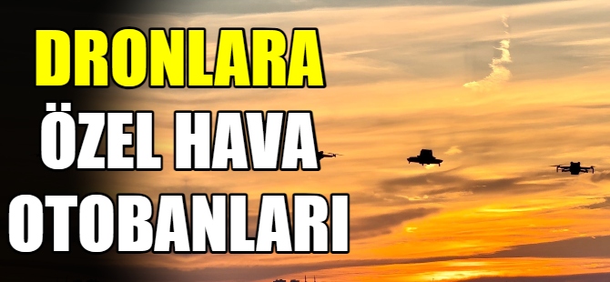 Dronlara özel hava otobanları