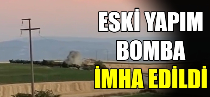 Eski yapım bomba imha edildi