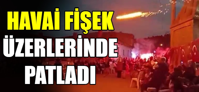 Havai fişek kadınların üzerine düştü