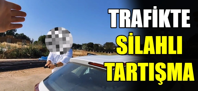 Trafikte silahlı tartışma