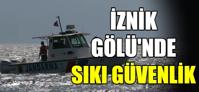 İznik Gölü'nde sıkı güvenlik