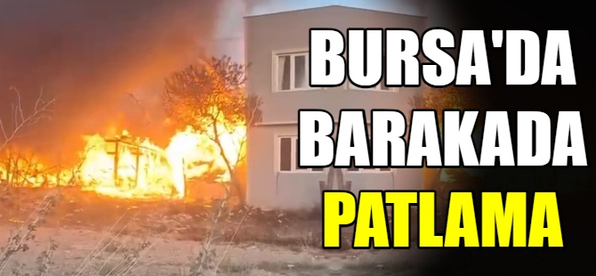 Bursa'da barakada patlama