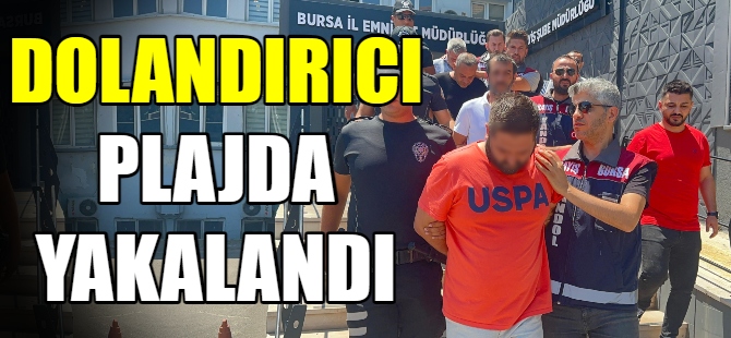 Azılı dolandırıcı plaj kıyafetiyle gözaltına alındı