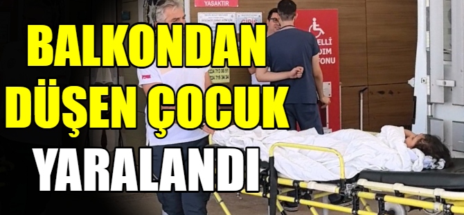 Balkondan düşen çocuk ağır yaralandı