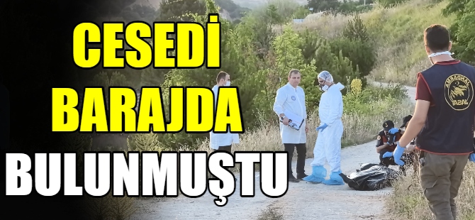 Barajda cansız bedeni bulunmuştu