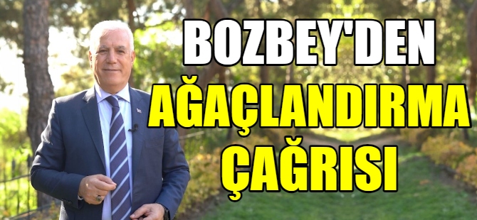 Bozbey’den ağaçlandırma çağrısı