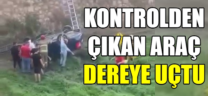 Otomobil dereye uçtu