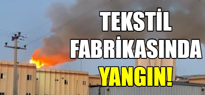 Tekstil fabrikasında yangın